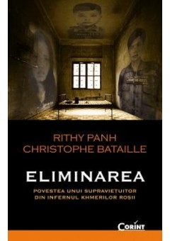 ELIMINAREA. Povestea unui supravietuitor din infernul khmerilor rosii