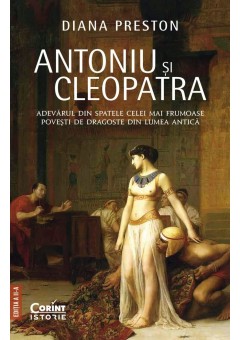 Antoniu si Cleopatra - Adevarul din spatele celei mai frumoase povesti de dragoste din lumea antica