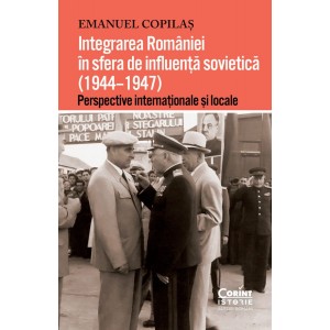 Integrarea Romaniei in sfera de influenta sovietica (1944–1947) - Perspective internationale si locale
