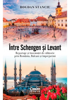 Intre Schengen si Levant - Reportaje si insemnari de calatorie in Romania, Balcani si imprejurimi