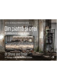 Din piatra si otel O calatorie in lumea Urbex | Of Stone and Steel A Voyage into the World of Urbex