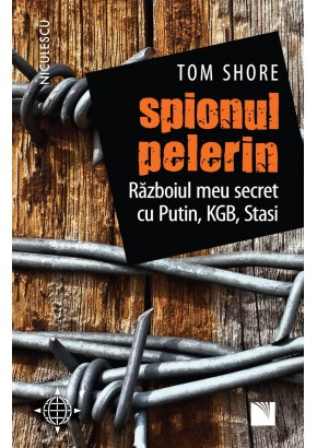 Spionul pelerin Razboiul meu secret cu Putin, KGB, Stasi