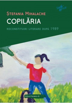 Copilaria. Reconstituiri literare dupa 1989