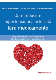 Cum reducem hipertensiunea arteriala fara medicamente. Program de reducere a tensiunii arteriale. Identificarea si eliminarea factorilor de risc