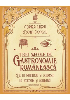 Trei secole de gastronomie romaneasca. De la muhalebiu si schembea la volovan si galantina