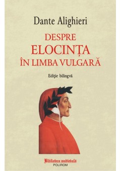 Despre elocinta in limba vulgara (editie bilingva)