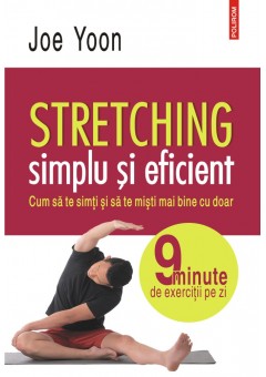 Stretching simplu si eficient Cum sa te simti si sa te misti mai bine cu doar 9 minute de exercitii pe zi