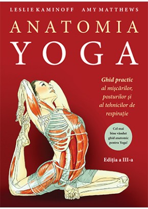 Anatomia YOGA Ghid practic al miscarilor, posturilor si al tehnicilor de respiratie